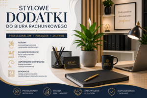 Stylowe dodatki do biura rachunkowego – jak stworzyć profesjonalne i estetyczne miejsce pracy?